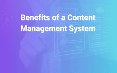 Benefits of a Content Management System for Modern Businesses