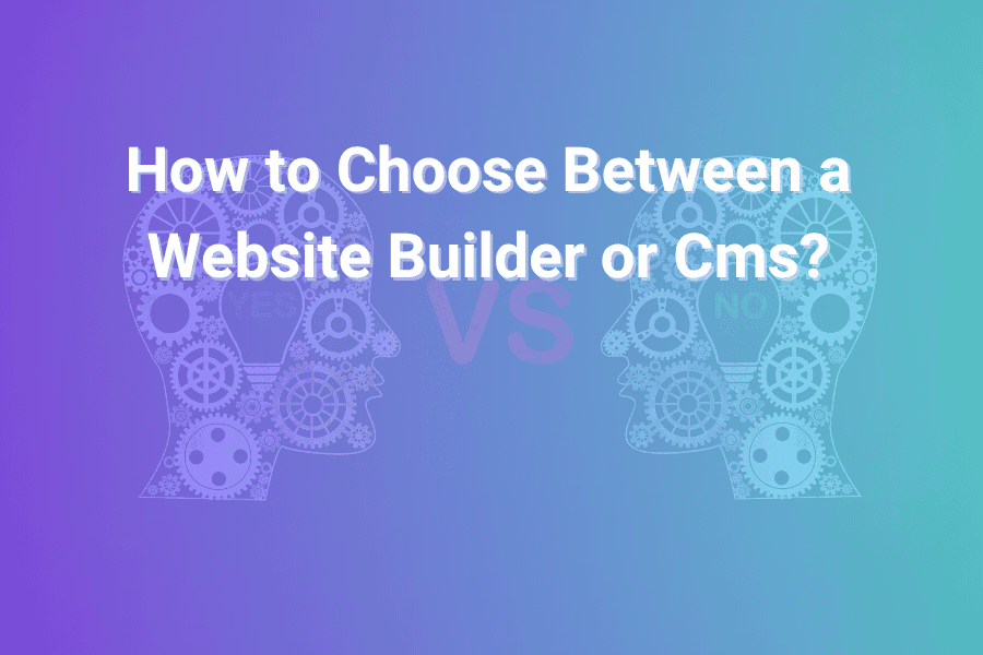How to Choose Between a Website Builder or Cms