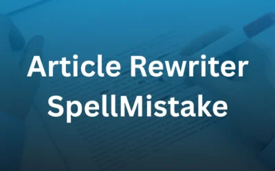 Article Rewriter SpellMistake : The Ultimate Free Tool for Effortless Content Rewriting
