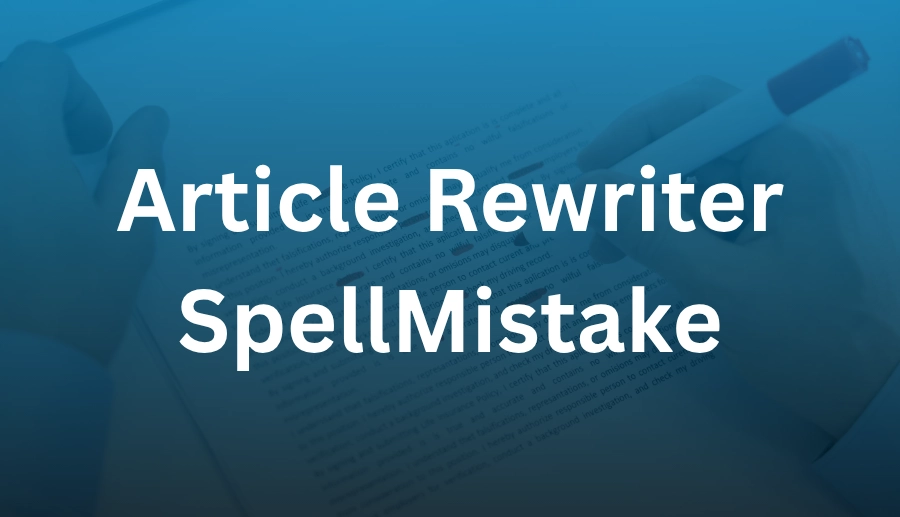 Article Rewriter SpellMistake : The Ultimate Free Tool for Effortless Content Rewriting