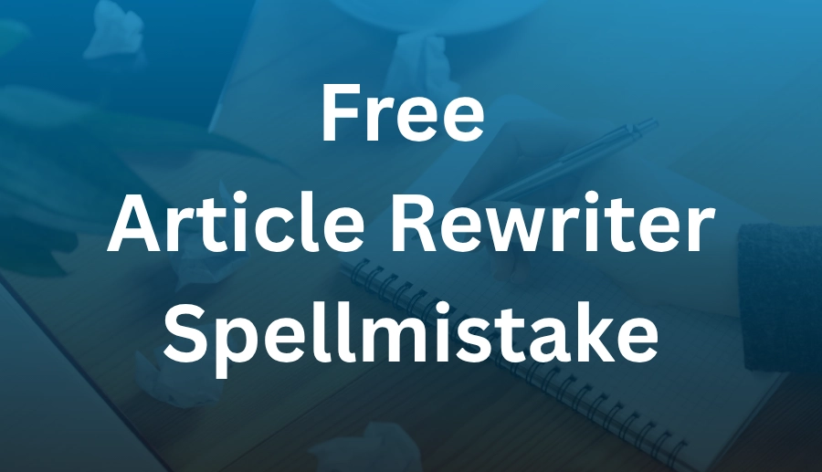 Free Article Rewriter Spellmistake: Rewrite Content Without Errors