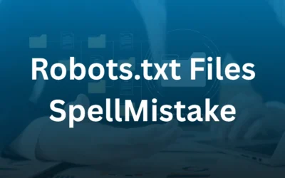 Robots.txt Files SpellMistake: Avoid Common SEO Pitfalls
