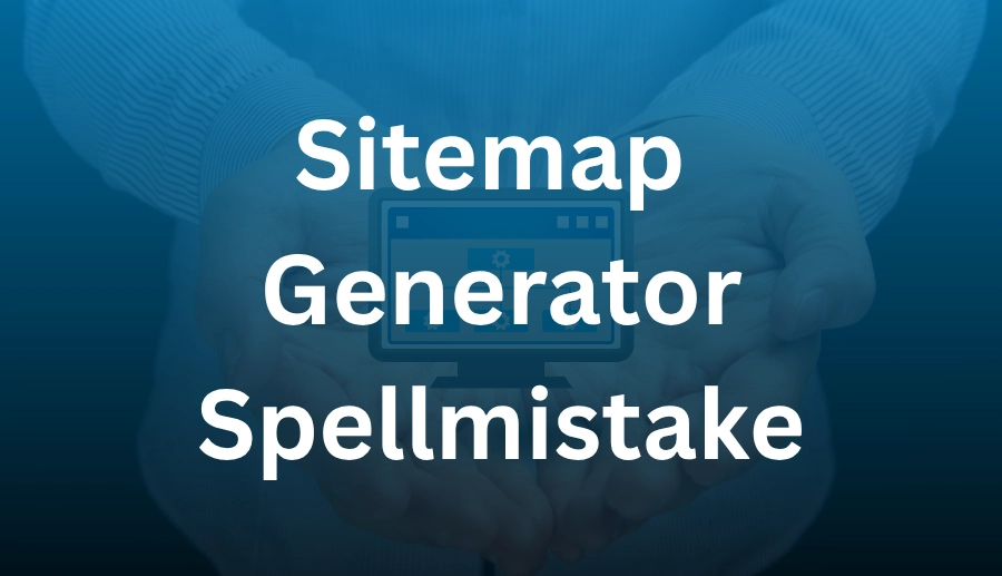 Sitemap Generator Spellmistake: Fix Errors for Better SEO 
