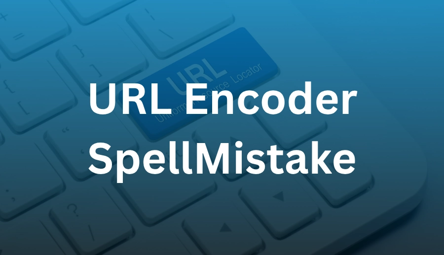 URL Encoder SpellMistake: Fixing Common Encoding Errors